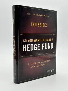 So You Want To Start A Hedge Fund: Lessons for Managers & Allocators Ted Seides